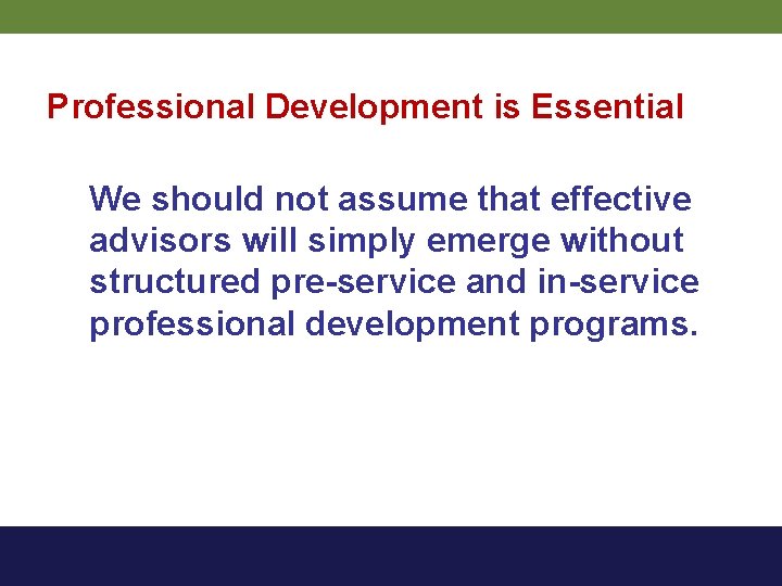 Professional Development is Essential We should not assume that effective advisors will simply emerge
