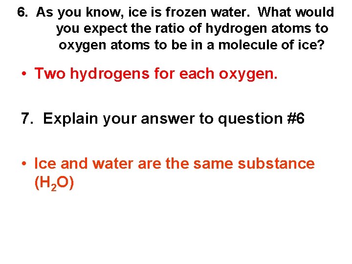 6. As you know, ice is frozen water. What would you expect the ratio