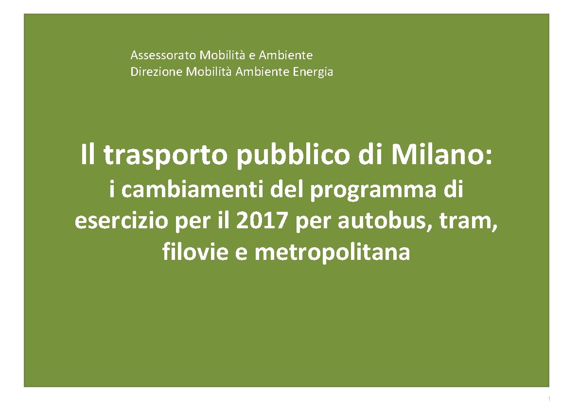 Assessorato Mobilità e Ambiente Direzione Mobilità Ambiente Energia Il trasporto pubblico di Milano: i