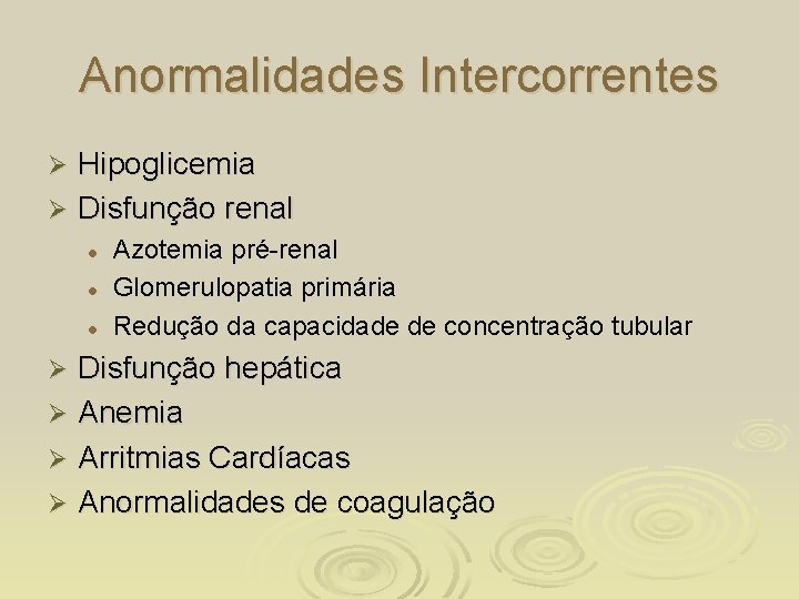 Anormalidades Intercorrentes Hipoglicemia Ø Disfunção renal Ø l l l Azotemia pré-renal Glomerulopatia primária