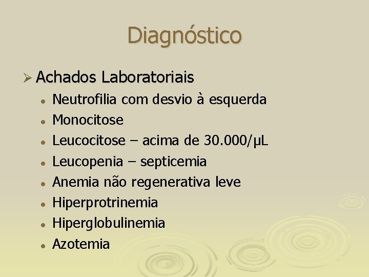 Diagnóstico Ø Achados l l l l Laboratoriais Neutrofilia com desvio à esquerda Monocitose