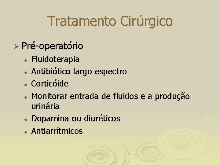 Tratamento Cirúrgico Ø Pré-operatório l l l Fluidoterapia Antibiótico largo espectro Corticóide Monitorar entrada