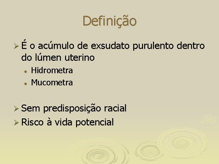 Definição ØÉ o acúmulo de exsudato purulento dentro do lúmen uterino l l Hidrometra