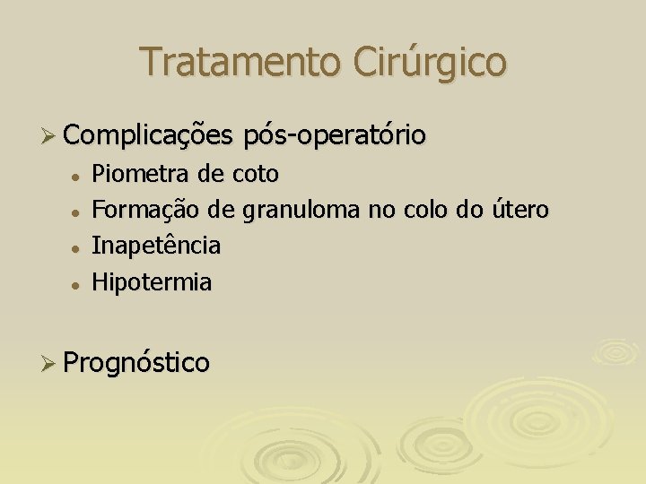 Tratamento Cirúrgico Ø Complicações l l pós-operatório Piometra de coto Formação de granuloma no