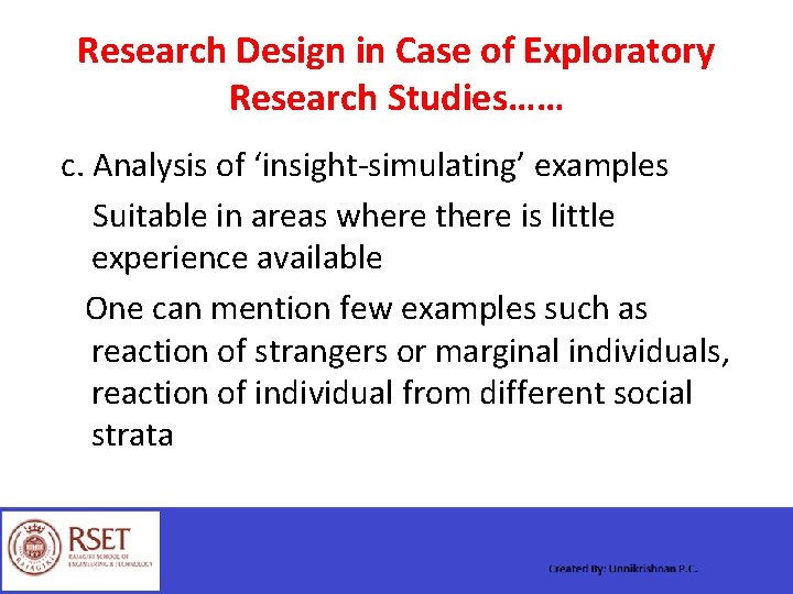 Research Design in Case of Exploratory Research Studies…… c. Analysis of ‘insight-simulating’ examples Suitable