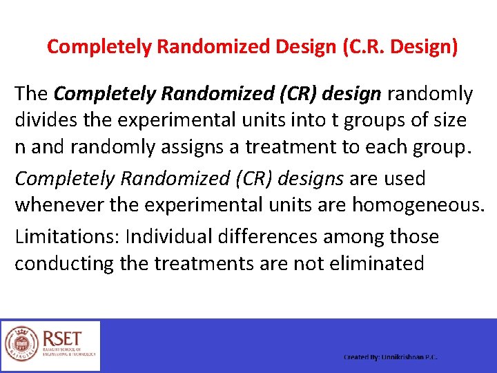 Completely Randomized Design (C. R. Design) The Completely Randomized (CR) design randomly divides the