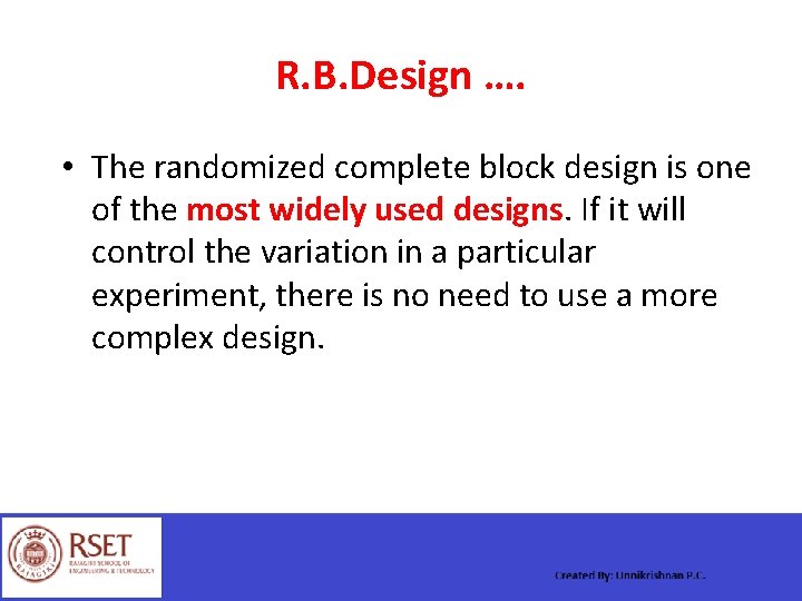 R. B. Design …. • The randomized complete block design is one of the