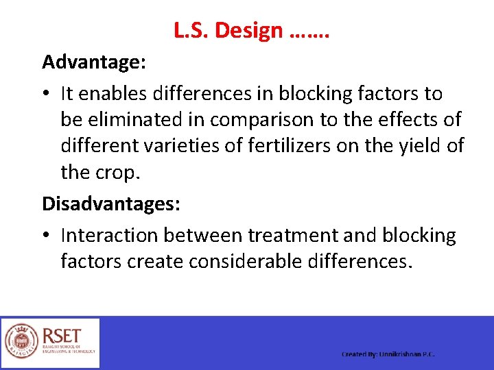 L. S. Design ……. Advantage: • It enables differences in blocking factors to be