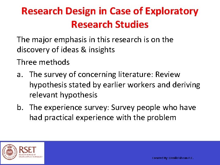 Research Design in Case of Exploratory Research Studies The major emphasis in this research