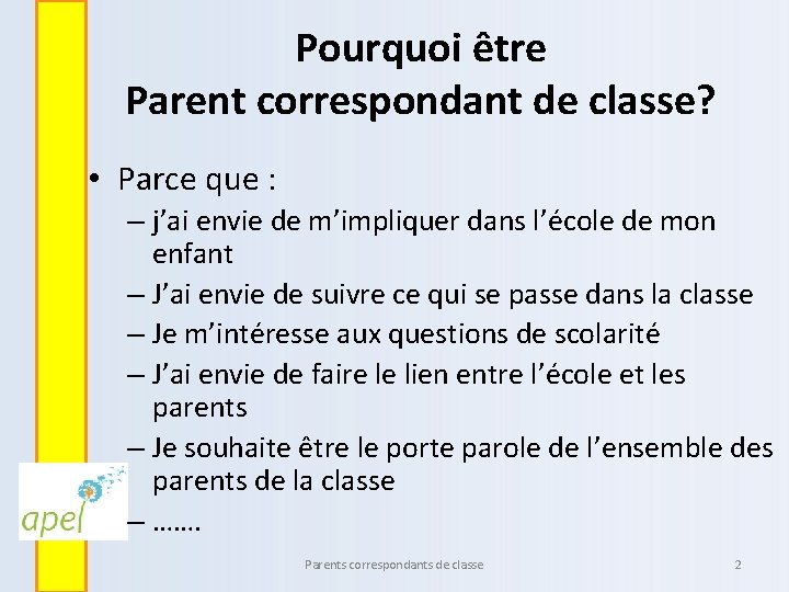 Pourquoi être Parent correspondant de classe? • Parce que : – j’ai envie de