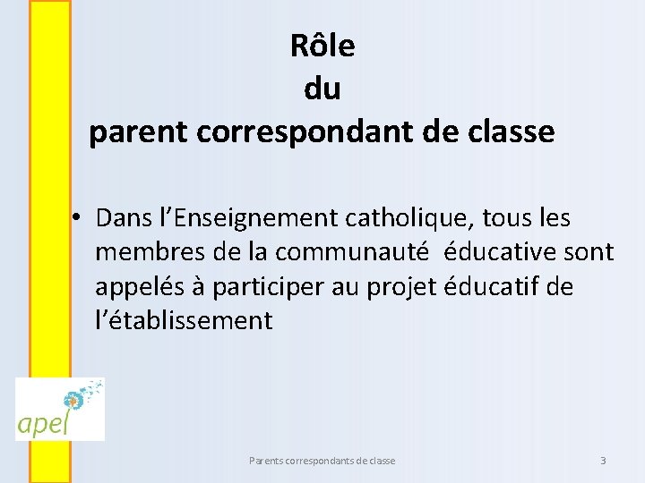 Rôle du parent correspondant de classe • Dans l’Enseignement catholique, tous les membres de