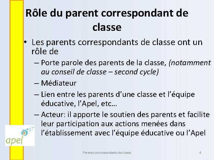 Rôle du parent correspondant de classe • Les parents correspondants de classe ont un