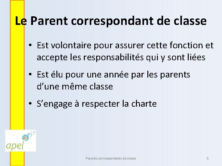 Le Parent correspondant de classe • Est volontaire pour assurer cette fonction et accepte