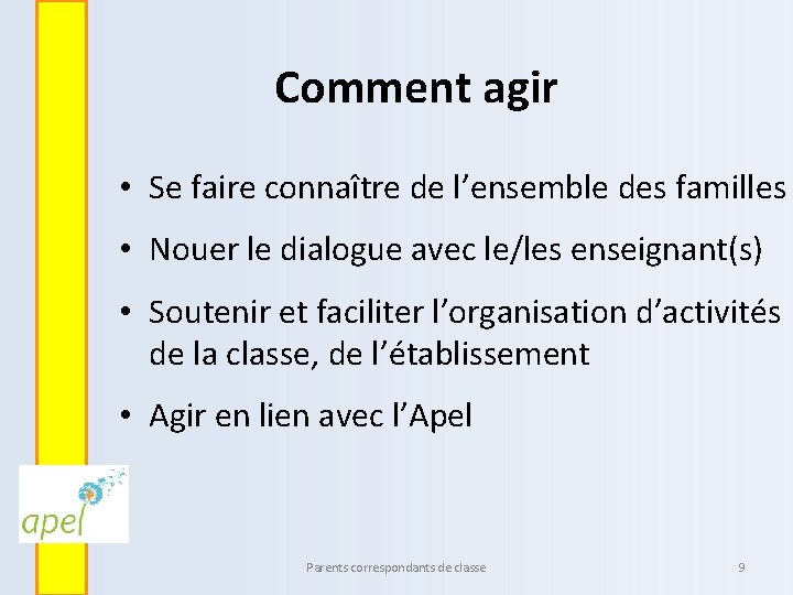 Comment agir • Se faire connaître de l’ensemble des familles • Nouer le dialogue