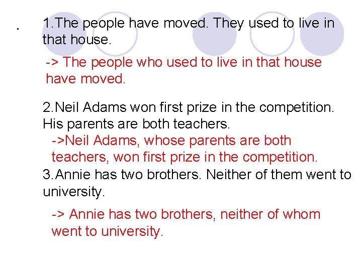 . 1. The people have moved. They used to live in that house. ->