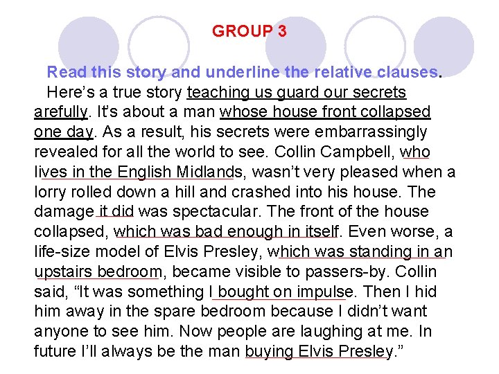 GROUP 3 Read this story and underline the relative clauses. Here’s a true story