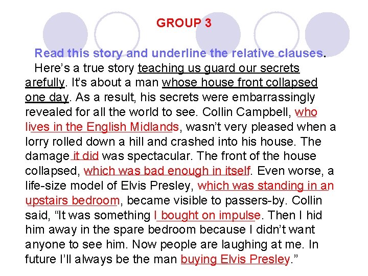 GROUP 3 Read this story and underline the relative clauses. Here’s a true story