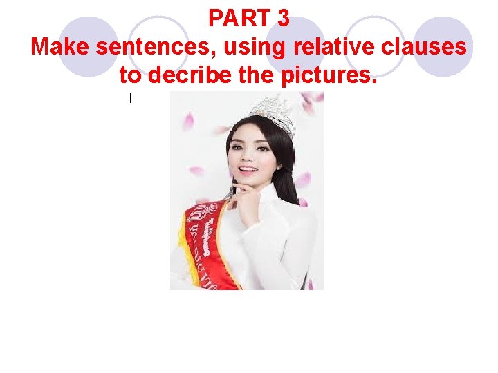 PART 3 Make sentences, using relative clauses to decribe the pictures. l 