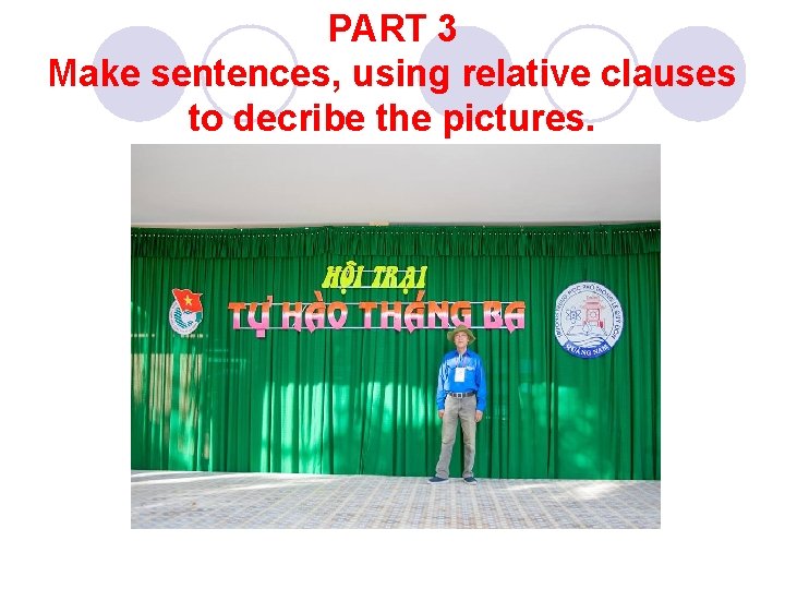 PART 3 Make sentences, using relative clauses to decribe the pictures. 