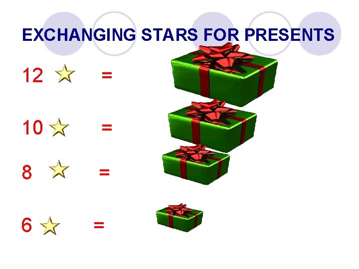 EXCHANGING STARS FOR PRESENTS 12 = 10 = 8 = 6 = 