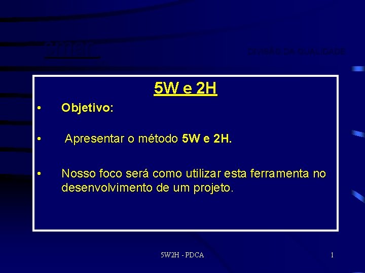 smar DIVISÃO DA QUALIDADE FIRST IN FIELDBUS 5 W e 2 H • Objetivo: