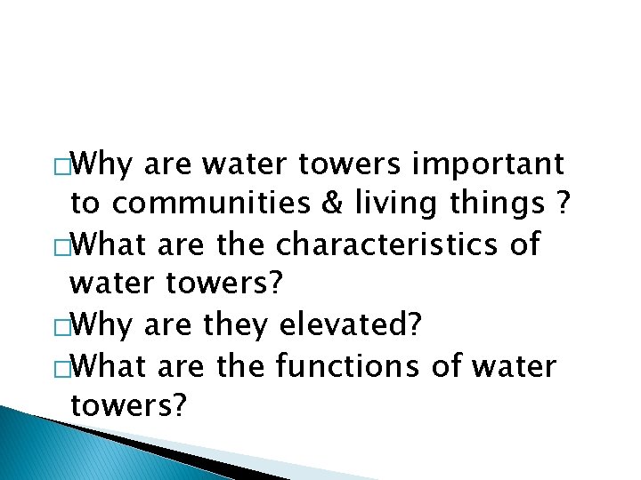 �Why are water towers important to communities & living things ? �What are the