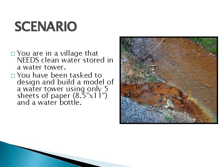 SCENARIO � You are in a village that NEEDS clean water stored in a