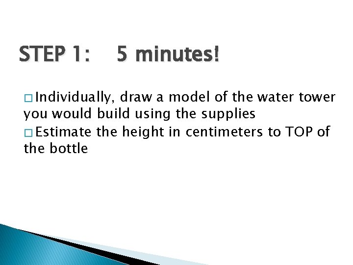 STEP 1: � Individually, 5 minutes! draw a model of the water tower you