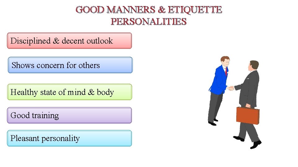 GOOD MANNERS & ETIQUETTE PERSONALITIES Disciplined & decent outlook Shows concern for others Healthy