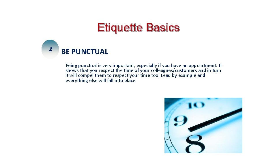 Etiquette Basics 2 BE PUNCTUAL Being punctual is very important, especially if you have