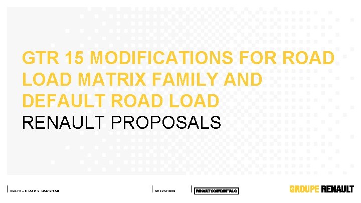 GTR 15 MODIFICATIONS FOR ROAD LOAD MATRIX FAMILY AND DEFAULT ROAD LOAD RENAULT PROPOSALS