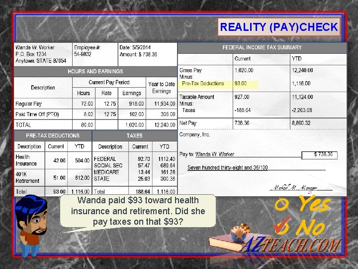 REALITY (PAY)CHECK Wanda paid $93 toward health insurance and retirement. Did she pay taxes