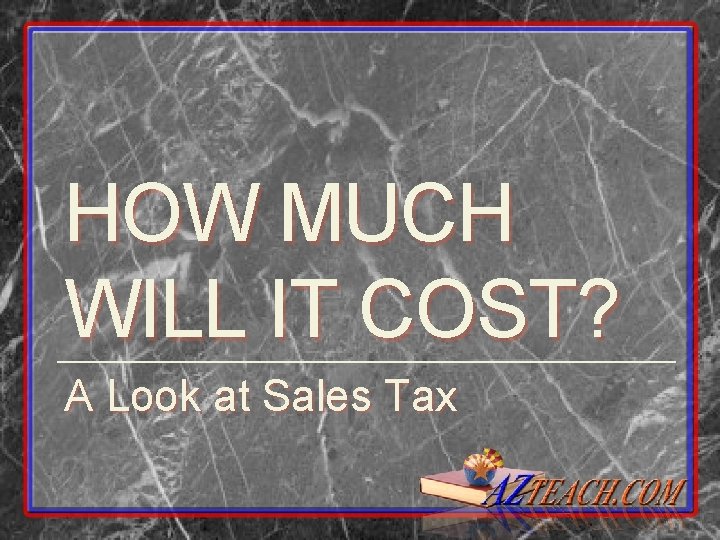HOW MUCH WILL IT COST? A Look at Sales Tax 