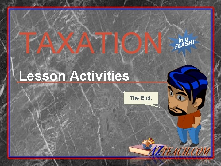 TAXATION Lesson Activities The End. 