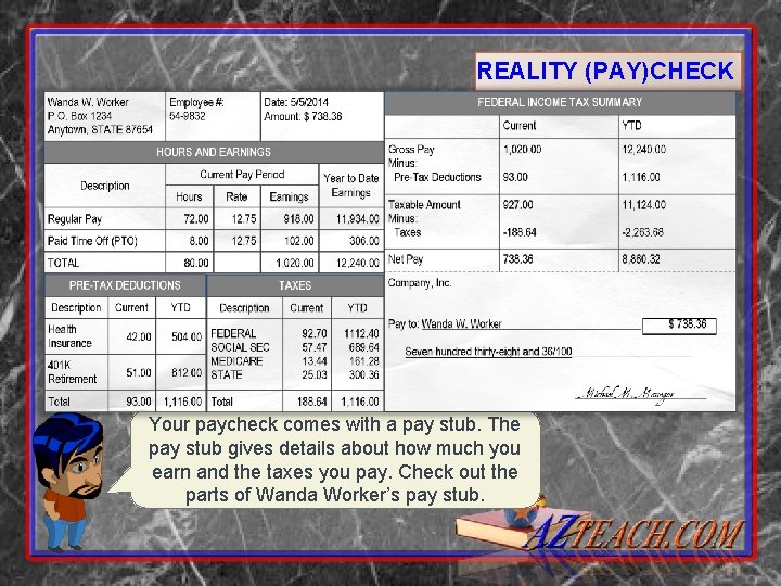 REALITY (PAY)CHECK Your paycheck comes with a pay stub. The pay stub gives details