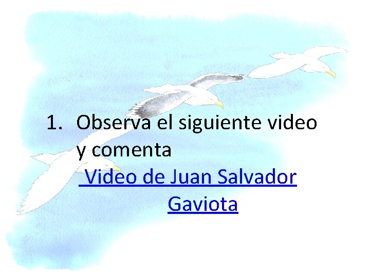 1. Observa el siguiente video y comenta Video de Juan Salvador Gaviota 