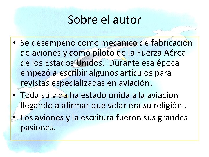 Sobre el autor • Se desempeñó como mecánico de fabricación de aviones y como