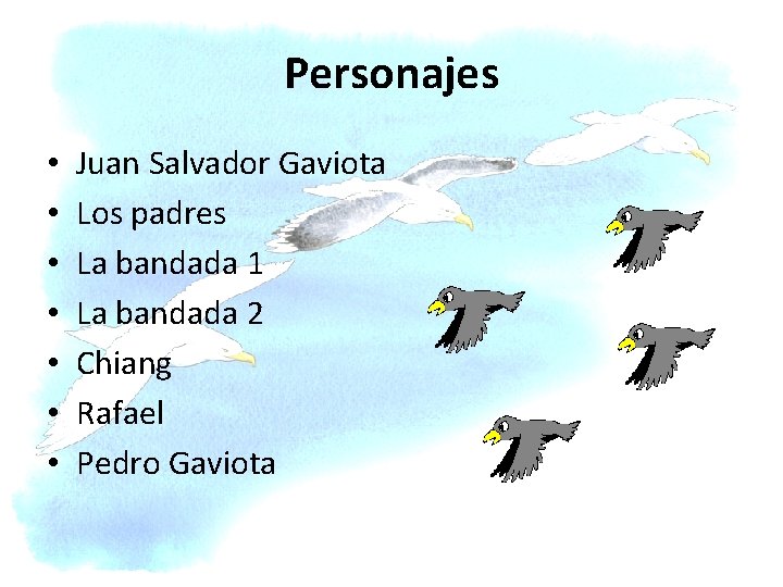 Personajes • • Juan Salvador Gaviota Los padres La bandada 1 La bandada 2