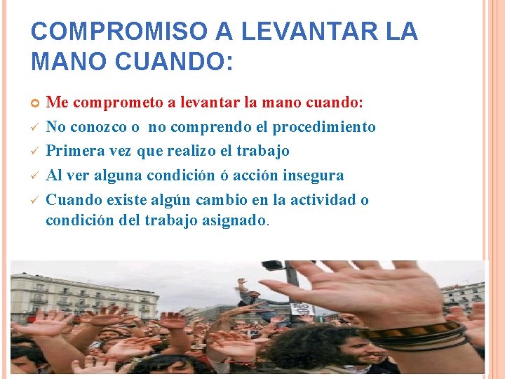 COMPROMISO A LEVANTAR LA MANO CUANDO: ü ü Me comprometo a levantar la mano