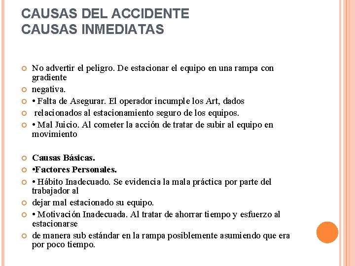 CAUSAS DEL ACCIDENTE CAUSAS INMEDIATAS No advertir el peligro. De estacionar el equipo en