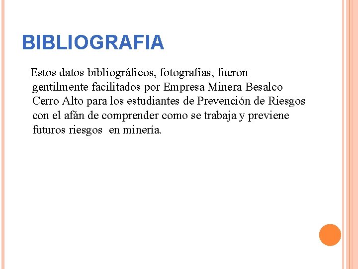 BIBLIOGRAFIA Estos datos bibliográficos, fotografías, fueron gentilmente facilitados por Empresa Minera Besalco Cerro Alto