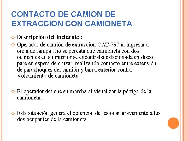 CONTACTO DE CAMION DE EXTRACCION CAMIONETA Descripción del Incidente : Operador de camión de