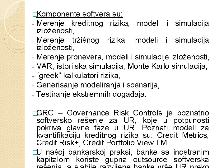 �Komponente softvera su: - Merenje kreditnog rizika, modeli i simulacija izloženosti, - Merenje tržišnog