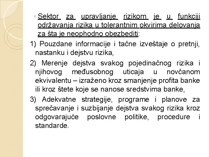 ◦ Sektor za upravljanje rizikom je u funkciji održavanja rizika u tolerantnim okvirima delovanja ◦ Sektor za upravljanje rizikom je u funkciji održavanja rizika u tolerantnim okvirima delovanja