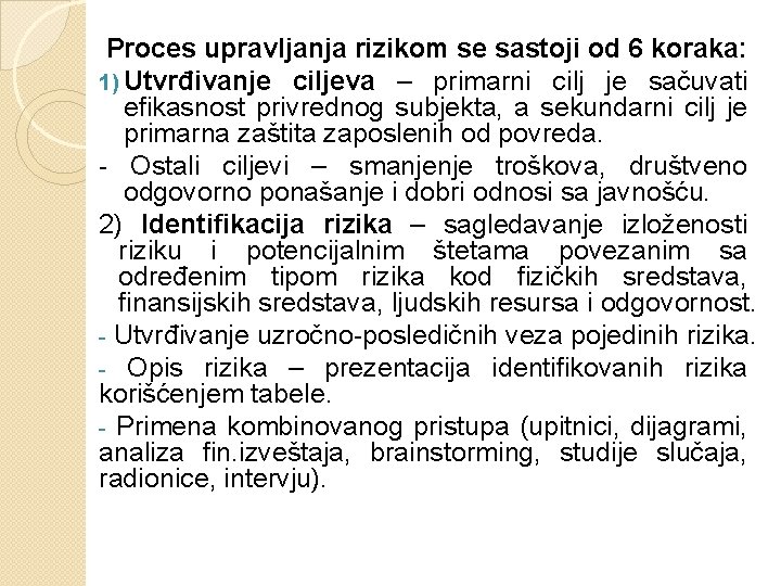 Proces upravljanja rizikom se sastoji od 6 koraka: 1) Utvrđivanje ciljeva – primarni cilj Proces upravljanja rizikom se sastoji od 6 koraka: 1) Utvrđivanje ciljeva – primarni cilj
