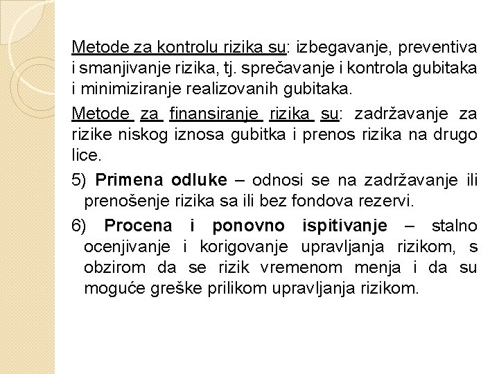 Metode za kontrolu rizika su: izbegavanje, preventiva i smanjivanje rizika, tj. sprečavanje i kontrola