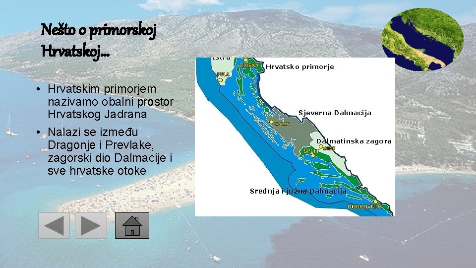 Nešto o primorskoj Hrvatskoj… • Hrvatskim primorjem nazivamo obalni prostor Hrvatskog Jadrana • Nalazi