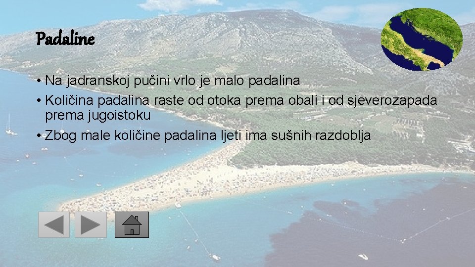 Padaline • Na jadranskoj pučini vrlo je malo padalina • Količina padalina raste od