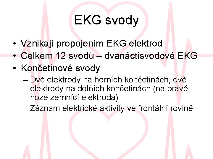EKG svody • Vznikají propojením EKG elektrod • Celkem 12 svodů – dvanáctisvodové EKG