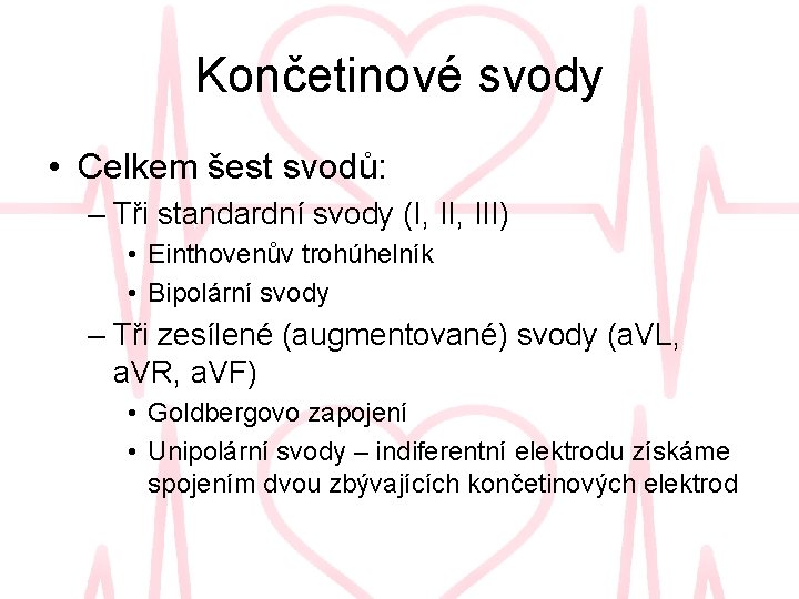 Končetinové svody • Celkem šest svodů: – Tři standardní svody (I, III) • Einthovenův